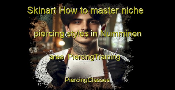 Skinart How to master niche piercing styles in Numminen area | #PiercingTraining #PiercingClasses #SkinartTraining-Finland