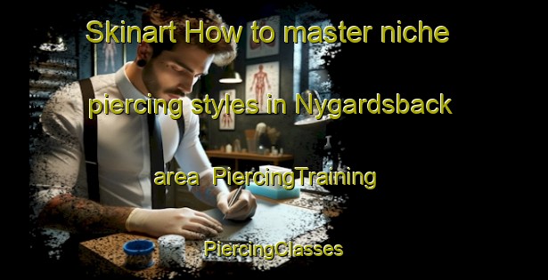 Skinart How to master niche piercing styles in Nygardsback area | #PiercingTraining #PiercingClasses #SkinartTraining-Finland