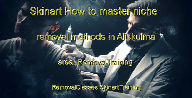 Skinart How to master niche removal methods in Aliskulma area | #RemovalTraining #RemovalClasses #SkinartTraining-Finland