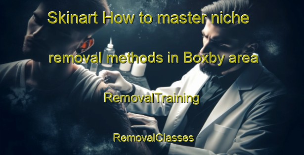 Skinart How to master niche removal methods in Boxby area | RemovalTraining | RemovalClasses | SkinartTraining-Finland