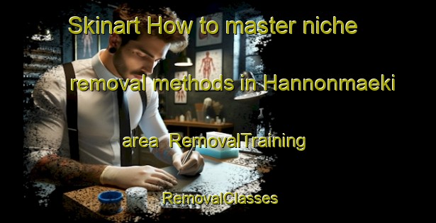 Skinart How to master niche removal methods in Hannonmaeki area | RemovalTraining | RemovalClasses | SkinartTraining-Finland