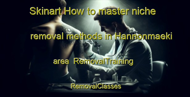 Skinart How to master niche removal methods in Hannonmaeki area | RemovalTraining | RemovalClasses | SkinartTraining-Finland
