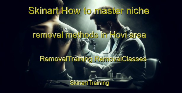 Skinart How to master niche removal methods in Hovi area | #RemovalTraining #RemovalClasses #SkinartTraining-Finland