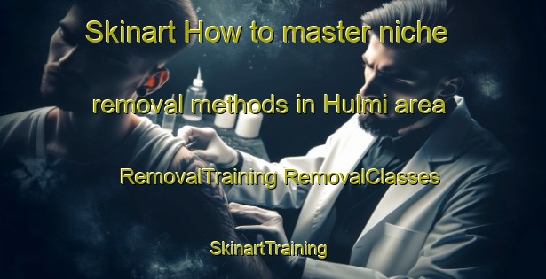 Skinart How to master niche removal methods in Hulmi area | #RemovalTraining #RemovalClasses #SkinartTraining-Finland