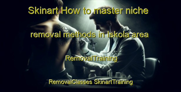 Skinart How to master niche removal methods in Iskola area | #RemovalTraining #RemovalClasses #SkinartTraining-Finland