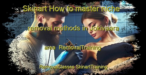 Skinart How to master niche removal methods in Jokivaara area | #RemovalTraining #RemovalClasses #SkinartTraining-Finland