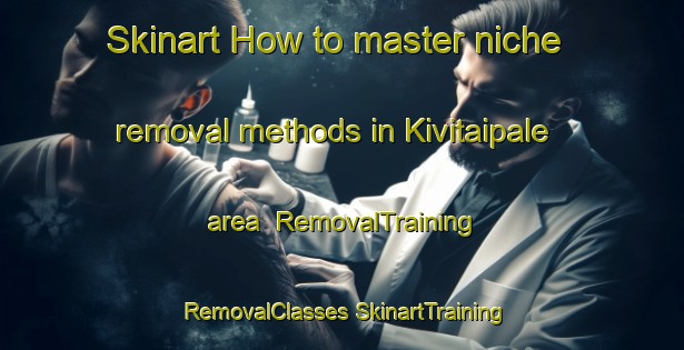 Skinart How to master niche removal methods in Kivitaipale area | #RemovalTraining #RemovalClasses #SkinartTraining-Finland