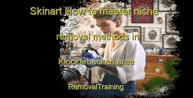 Skinart How to master niche removal methods in Klockarbacken area | RemovalTraining | RemovalClasses | SkinartTraining-Finland