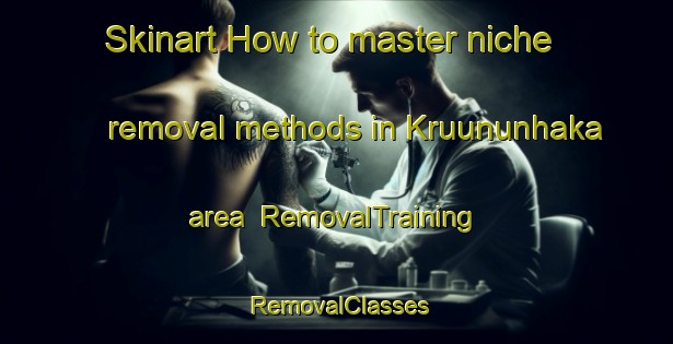 Skinart How to master niche removal methods in Kruununhaka area | RemovalTraining | RemovalClasses | SkinartTraining-Finland