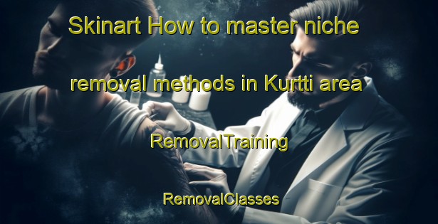 Skinart How to master niche removal methods in Kurtti area | RemovalTraining | RemovalClasses | SkinartTraining-Finland