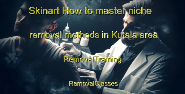 Skinart How to master niche removal methods in Kutala area | RemovalTraining | RemovalClasses | SkinartTraining-Finland