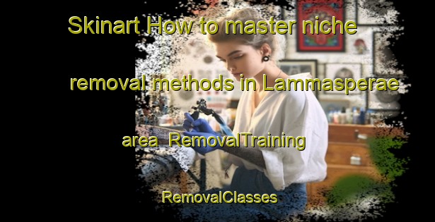 Skinart How to master niche removal methods in Lammasperae area | RemovalTraining | RemovalClasses | SkinartTraining-Finland