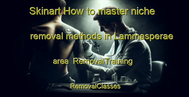 Skinart How to master niche removal methods in Lammasperae area | RemovalTraining | RemovalClasses | SkinartTraining-Finland