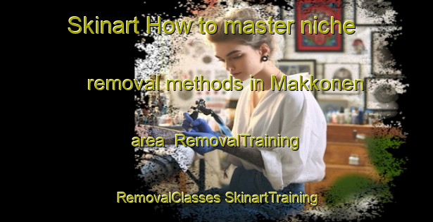 Skinart How to master niche removal methods in Makkonen area | #RemovalTraining #RemovalClasses #SkinartTraining-Finland