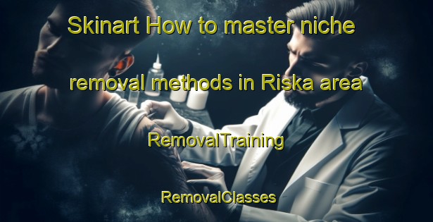 Skinart How to master niche removal methods in Riska area | RemovalTraining | RemovalClasses | SkinartTraining-Finland