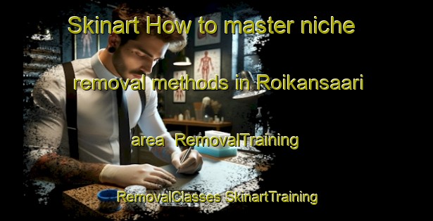 Skinart How to master niche removal methods in Roikansaari area | #RemovalTraining #RemovalClasses #SkinartTraining-Finland