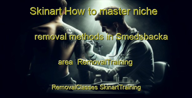 Skinart How to master niche removal methods in Smedsbacka area | #RemovalTraining #RemovalClasses #SkinartTraining-Finland