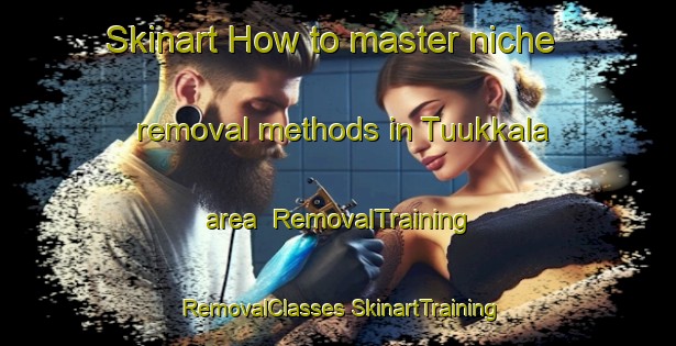 Skinart How to master niche removal methods in Tuukkala area | #RemovalTraining #RemovalClasses #SkinartTraining-Finland