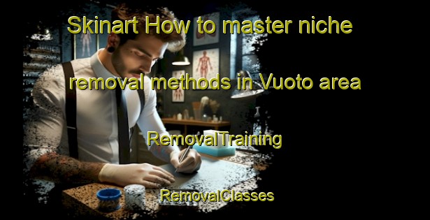 Skinart How to master niche removal methods in Vuoto area | RemovalTraining | RemovalClasses | SkinartTraining-Finland