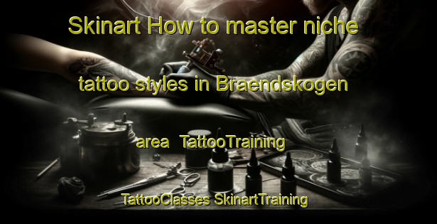 Skinart How to master niche tattoo styles in Braendskogen area | #TattooTraining #TattooClasses #SkinartTraining-Finland