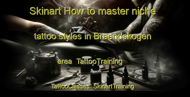 Skinart How to master niche tattoo styles in Braendskogen area | TattooTraining | TattooClasses | SkinartTraining-Finland