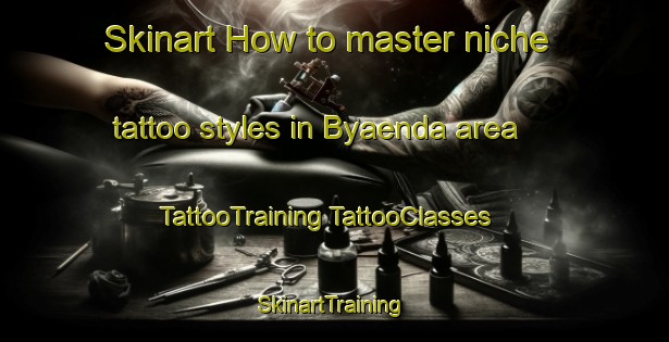 Skinart How to master niche tattoo styles in Byaenda area | #TattooTraining #TattooClasses #SkinartTraining-Finland