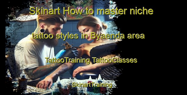 Skinart How to master niche tattoo styles in Byaenda area | #TattooTraining #TattooClasses #SkinartTraining-Finland