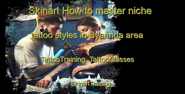Skinart How to master niche tattoo styles in Byaenda area | TattooTraining | TattooClasses | SkinartTraining-Finland
