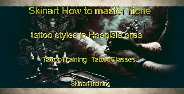 Skinart How to master niche tattoo styles in Haapiala area | TattooTraining | TattooClasses | SkinartTraining-Finland