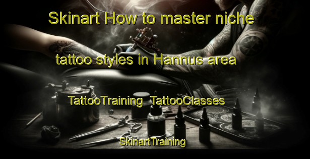 Skinart How to master niche tattoo styles in Hannus area | TattooTraining | TattooClasses | SkinartTraining-Finland