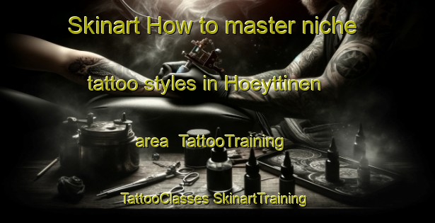 Skinart How to master niche tattoo styles in Hoeyttinen area | #TattooTraining #TattooClasses #SkinartTraining-Finland