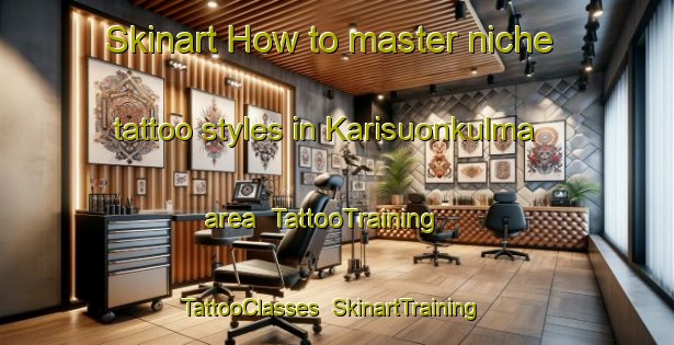 Skinart How to master niche tattoo styles in Karisuonkulma area | TattooTraining | TattooClasses | SkinartTraining-Finland