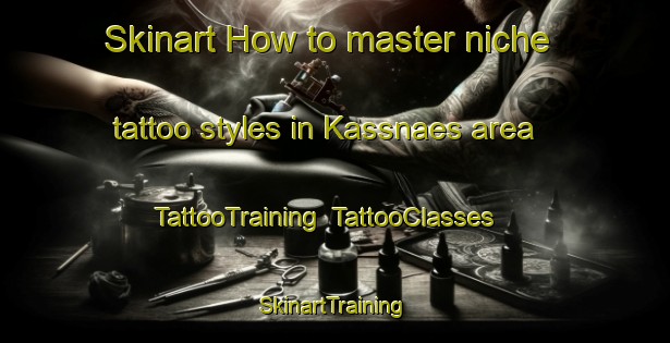 Skinart How to master niche tattoo styles in Kassnaes area | TattooTraining | TattooClasses | SkinartTraining-Finland