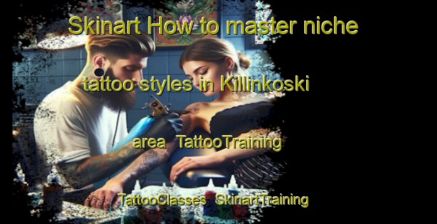 Skinart How to master niche tattoo styles in Killinkoski area | TattooTraining | TattooClasses | SkinartTraining-Finland