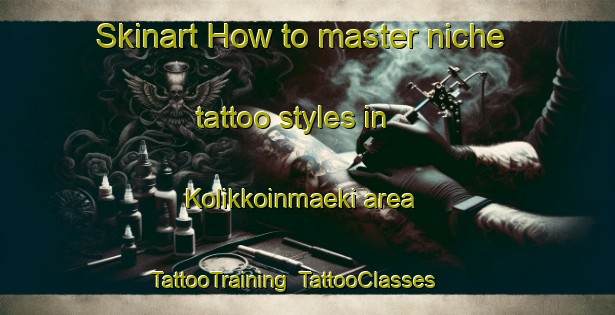 Skinart How to master niche tattoo styles in Kolikkoinmaeki area | TattooTraining | TattooClasses | SkinartTraining-Finland