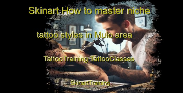 Skinart How to master niche tattoo styles in Mulo area | #TattooTraining #TattooClasses #SkinartTraining-Finland