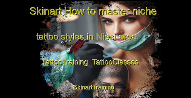 Skinart How to master niche tattoo styles in Niesi area | TattooTraining | TattooClasses | SkinartTraining-Finland