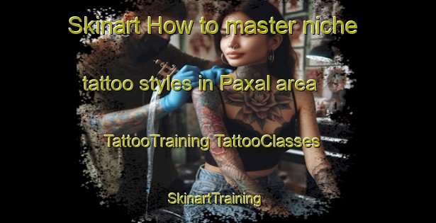 Skinart How to master niche tattoo styles in Paxal area | #TattooTraining #TattooClasses #SkinartTraining-Finland