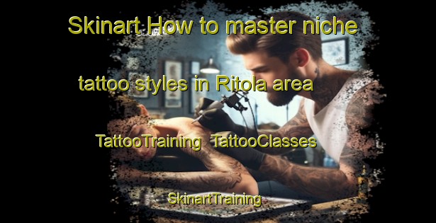 Skinart How to master niche tattoo styles in Ritola area | TattooTraining | TattooClasses | SkinartTraining-Finland