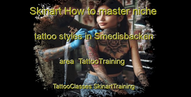 Skinart How to master niche tattoo styles in Smedisbacken area | #TattooTraining #TattooClasses #SkinartTraining-Finland