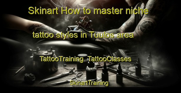 Skinart How to master niche tattoo styles in Tuulos area | TattooTraining | TattooClasses | SkinartTraining-Finland