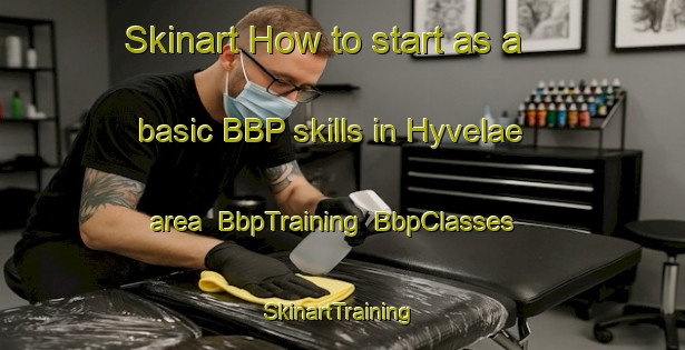 Skinart How to start as a basic BBP skills in Hyvelae area | BbpTraining | BbpClasses | SkinartTraining-Finland