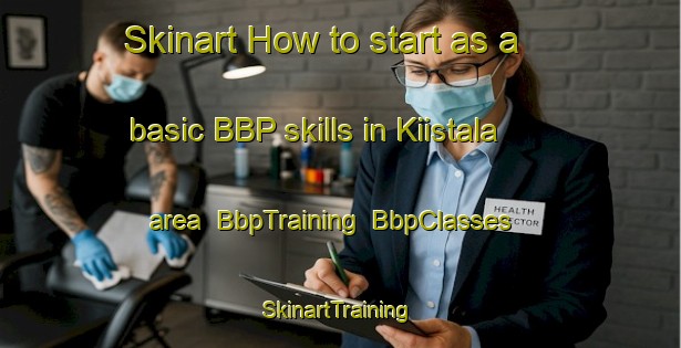 Skinart How to start as a basic BBP skills in Kiistala area | BbpTraining | BbpClasses | SkinartTraining-Finland