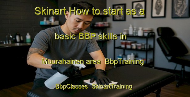 Skinart How to start as a basic BBP skills in Muurahainen area | BbpTraining | BbpClasses | SkinartTraining-Finland