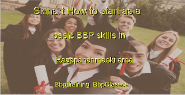 Skinart How to start as a basic BBP skills in Raappananmaeki area | BbpTraining | BbpClasses | SkinartTraining-Finland