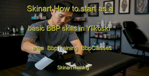 Skinart How to start as a basic BBP skills in Ylikoski area | BbpTraining | BbpClasses | SkinartTraining-Finland
