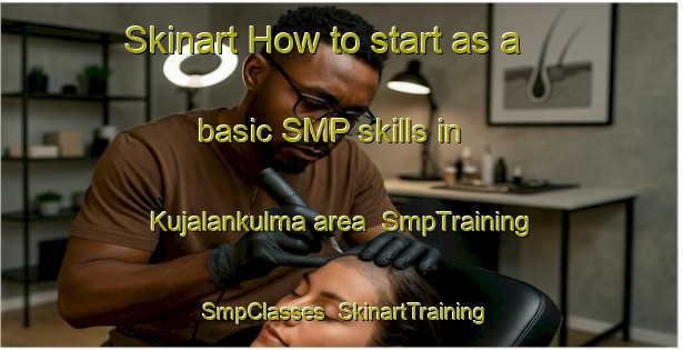 Skinart How to start as a basic SMP skills in Kujalankulma area | SmpTraining | SmpClasses | SkinartTraining-Finland