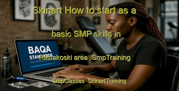 Skinart How to start as a basic SMP skills in Riistakoski area | SmpTraining | SmpClasses | SkinartTraining-Finland