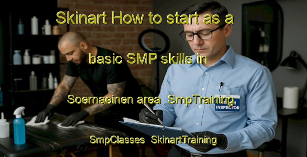 Skinart How to start as a basic SMP skills in Soernaeinen area | SmpTraining | SmpClasses | SkinartTraining-Finland
