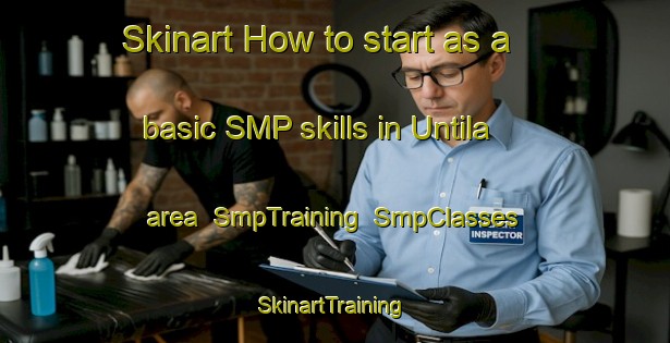 Skinart How to start as a basic SMP skills in Untila area | SmpTraining | SmpClasses | SkinartTraining-Finland